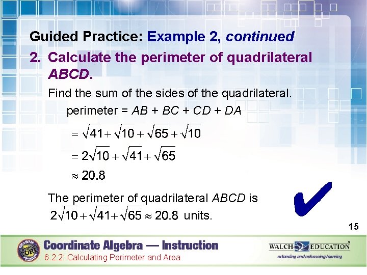 Guided Practice: Example 2, continued 2. Calculate the perimeter of quadrilateral ABCD. Find the