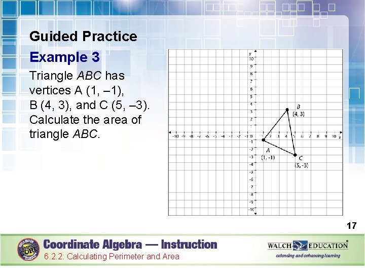Guided Practice Example 3 Triangle ABC has vertices A (1, – 1), B (4,