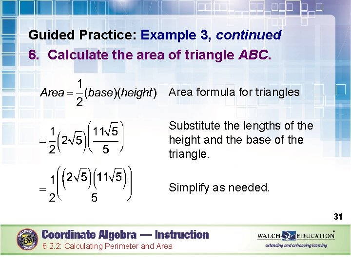 Guided Practice: Example 3, continued 6. Calculate the area of triangle ABC. Area formula