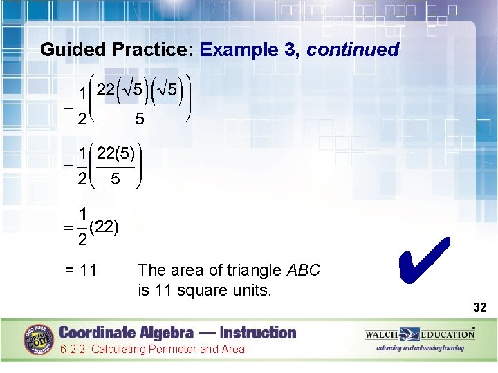 Guided Practice: Example 3, continued = 11 The area of triangle ABC is 11
