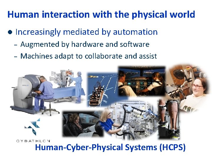 Human interaction with the physical world l Increasingly mediated by automation – – Augmented