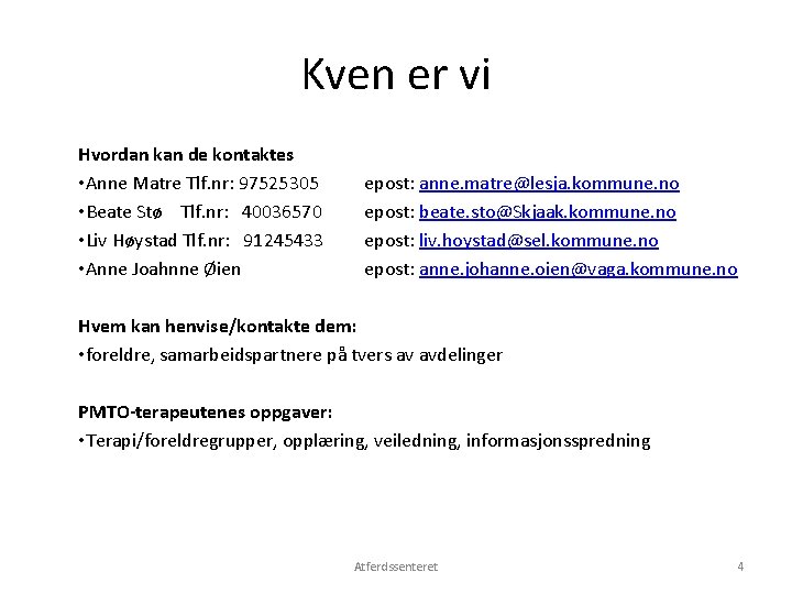 Kven er vi Hvordan kan de kontaktes • Anne Matre Tlf. nr: 97525305 •