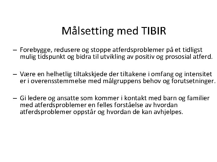 Målsetting med TIBIR – Forebygge, redusere og stoppe atferdsproblemer på et tidligst mulig tidspunkt