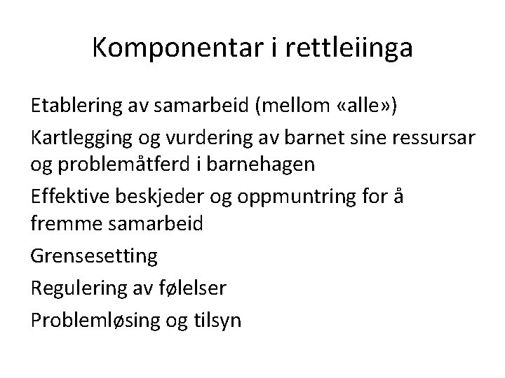 Komponentar i rettleiinga Etablering av samarbeid (mellom «alle» ) Kartlegging og vurdering av barnet