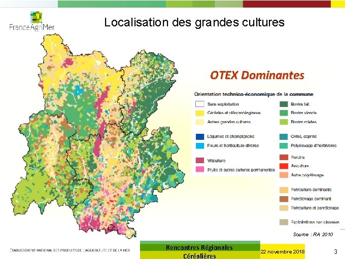 Localisation des grandes cultures OTEX Dominantes Source : RA 2010 Rencontres Régionales Céréalières 22