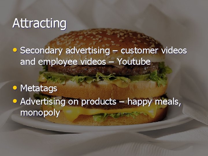 Attracting • Secondary advertising – customer videos and employee videos – Youtube • Metatags