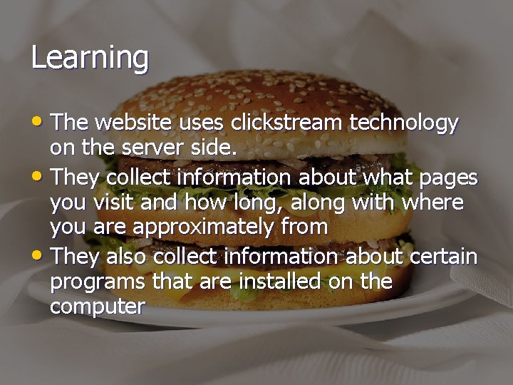 Learning • The website uses clickstream technology on the server side. • They collect