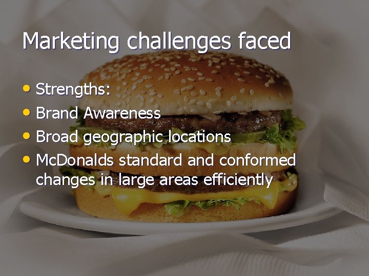 Marketing challenges faced • Strengths: • Brand Awareness • Broad geographic locations • Mc.