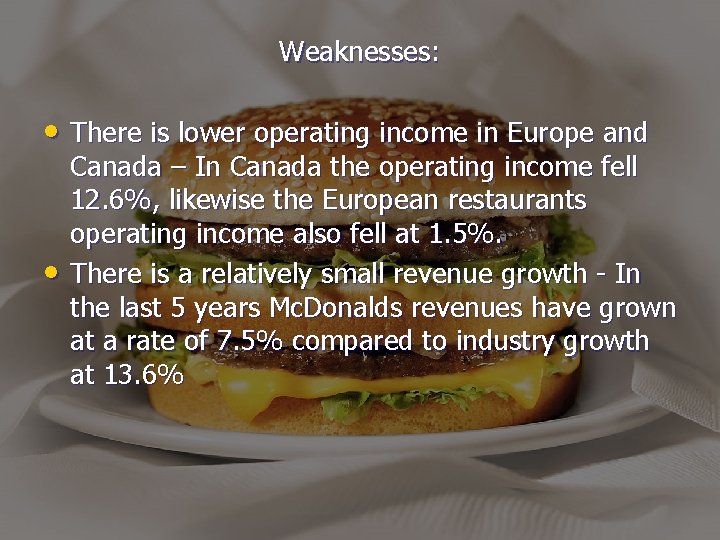 Weaknesses: • There is lower operating income in Europe and • Canada – In