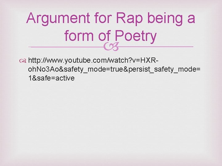 Argument for Rap being a form of Poetry http: //www. youtube. com/watch? v=HXRoh. No