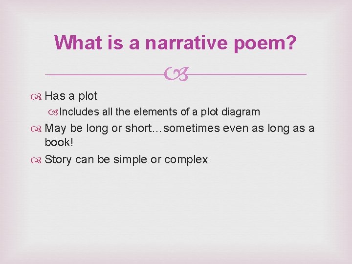 What is a narrative poem? Has a plot Includes all the elements of a