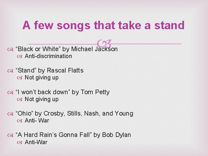 A few songs that take a stand “Black or White” by Michael Jackson Anti-discrimination