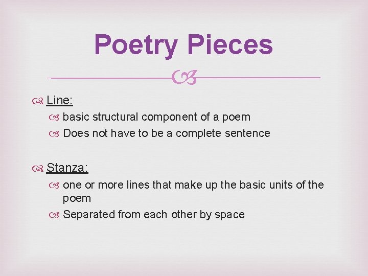 Poetry Pieces Line: basic structural component of a poem Does not have to be