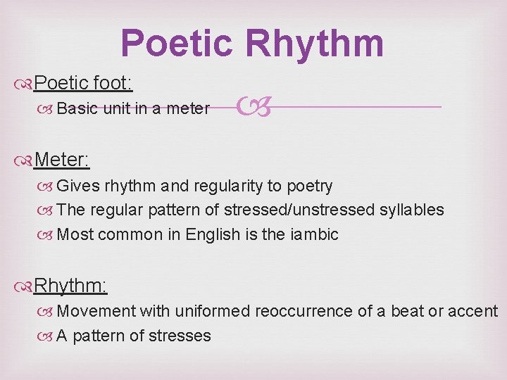 Poetic Rhythm Poetic foot: Basic unit in a meter Meter: Gives rhythm and regularity