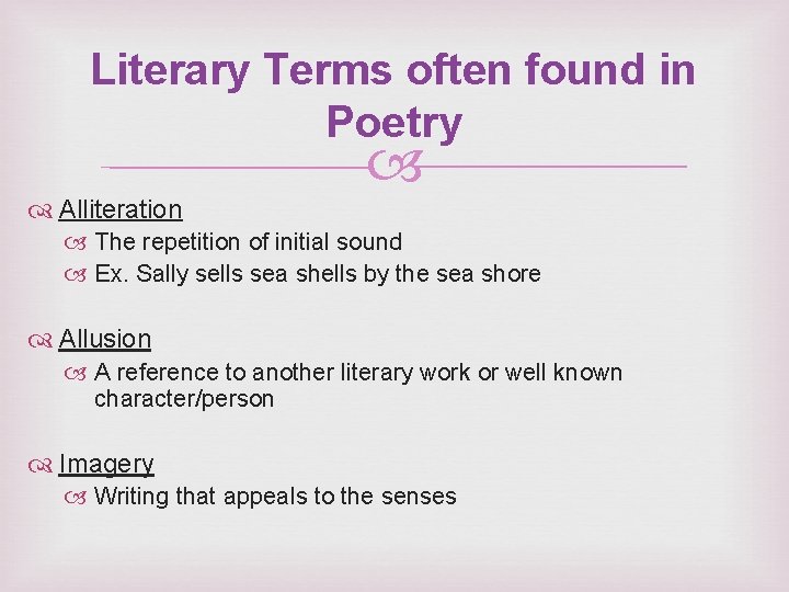 Literary Terms often found in Poetry Alliteration The repetition of initial sound Ex. Sally