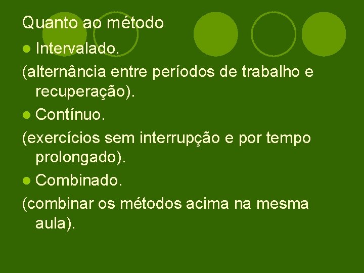 Quanto ao método l Intervalado. (alternância entre períodos de trabalho e recuperação). l Contínuo.