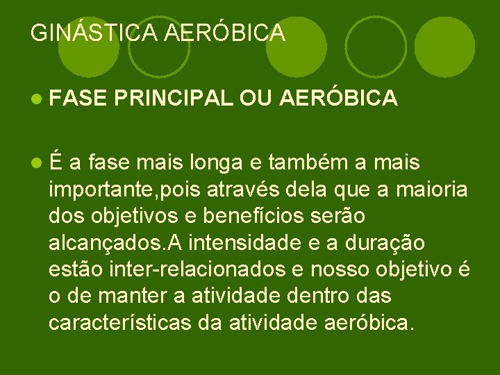 GINÁSTICA AERÓBICA l FASE lÉ PRINCIPAL OU AERÓBICA a fase mais longa e também