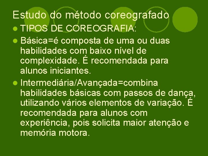 Estudo do método coreografado l TIPOS DE COREOGRAFIA: l Básica=é composta de uma ou