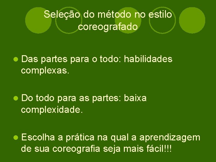 Seleção do método no estilo coreografado l Das partes para o todo: habilidades complexas.