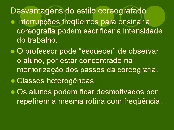 Desvantagens do estilo coreografado l Interrupções freqüentes para ensinar a coreografia podem sacrificar a