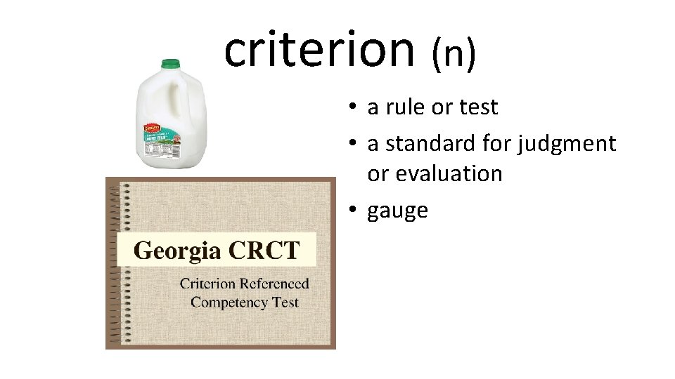 criterion (n) • a rule or test • a standard for judgment or evaluation