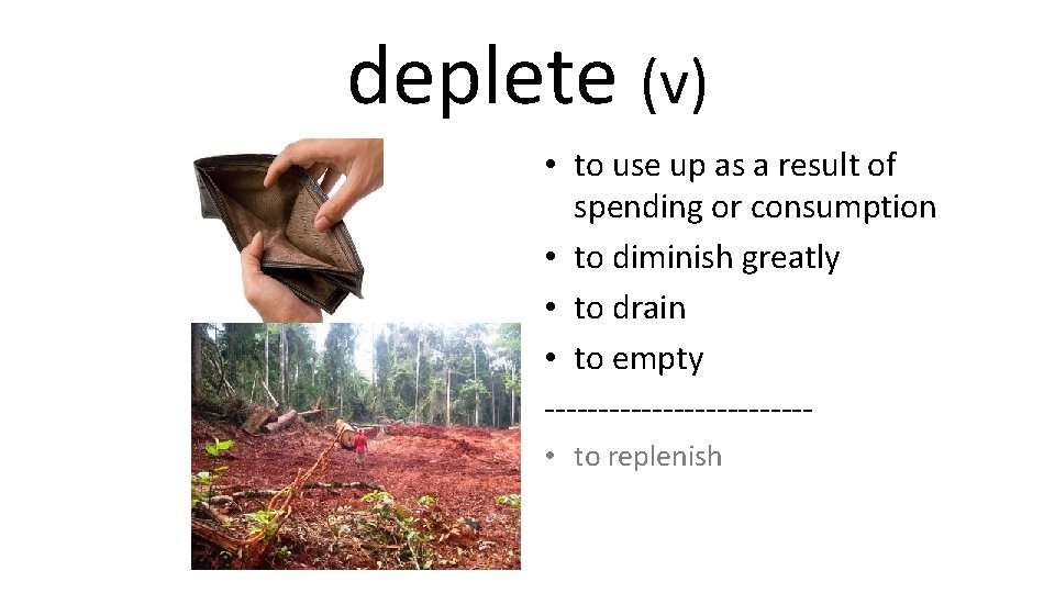 deplete (v) • to use up as a result of spending or consumption •