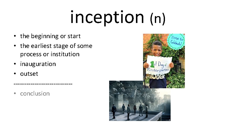 inception (n) • the beginning or start • the earliest stage of some process