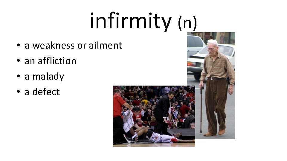 infirmity (n) • • a weakness or ailment an affliction a malady a defect