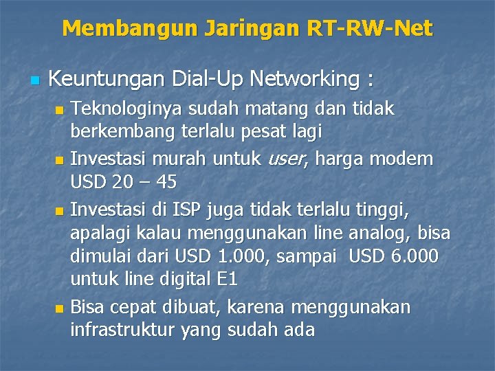 Membangun Jaringan RT-RW-Net n Keuntungan Dial-Up Networking : Teknologinya sudah matang dan tidak berkembang