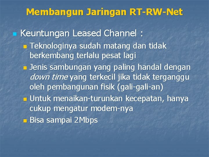 Membangun Jaringan RT-RW-Net n Keuntungan Leased Channel : Teknologinya sudah matang dan tidak berkembang