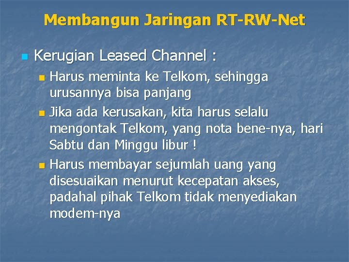 Membangun Jaringan RT-RW-Net n Kerugian Leased Channel : Harus meminta ke Telkom, sehingga urusannya