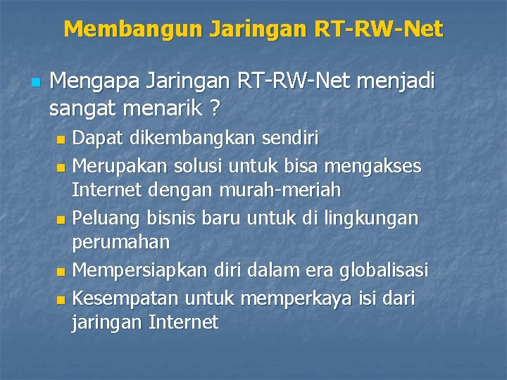 Membangun Jaringan RT-RW-Net n Mengapa Jaringan RT-RW-Net menjadi sangat menarik ? Dapat dikembangkan sendiri