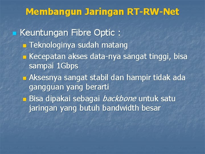 Membangun Jaringan RT-RW-Net n Keuntungan Fibre Optic : Teknologinya sudah matang n Kecepatan akses