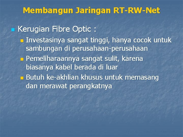 Membangun Jaringan RT-RW-Net n Kerugian Fibre Optic : Investasinya sangat tinggi, hanya cocok untuk