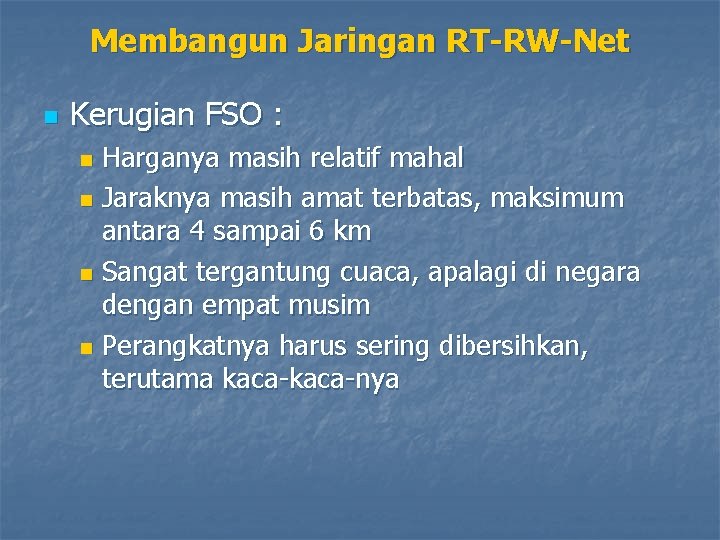 Membangun Jaringan RT-RW-Net n Kerugian FSO : Harganya masih relatif mahal n Jaraknya masih