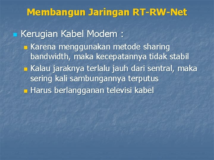 Membangun Jaringan RT-RW-Net n Kerugian Kabel Modem : Karena menggunakan metode sharing bandwidth, maka