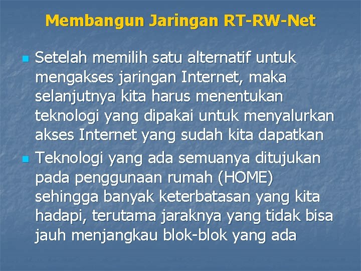 Membangun Jaringan RT-RW-Net n n Setelah memilih satu alternatif untuk mengakses jaringan Internet, maka