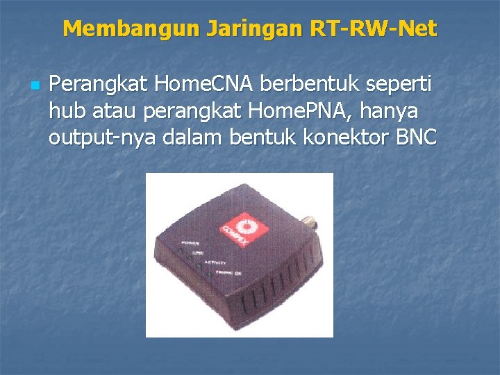 Membangun Jaringan RT-RW-Net n Perangkat Home. CNA berbentuk seperti hub atau perangkat Home. PNA,