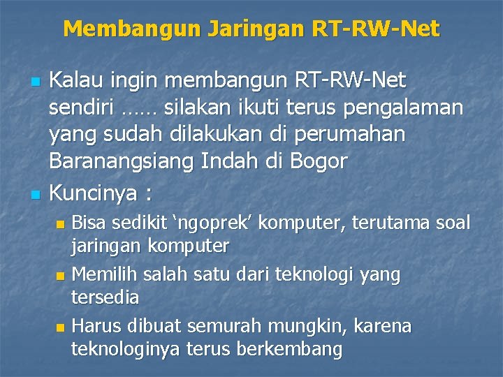 Membangun Jaringan RT-RW-Net n n Kalau ingin membangun RT-RW-Net sendiri …… silakan ikuti terus