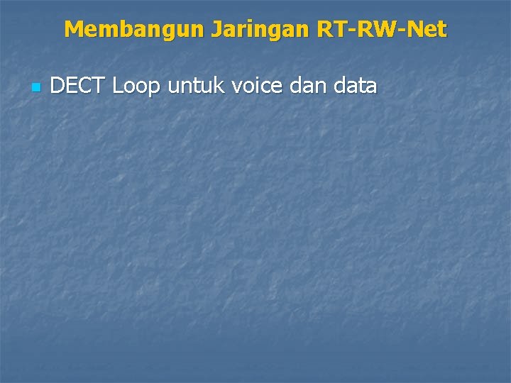 Membangun Jaringan RT-RW-Net n DECT Loop untuk voice dan data 