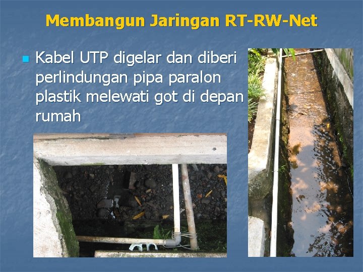 Membangun Jaringan RT-RW-Net n Kabel UTP digelar dan diberi perlindungan pipa paralon plastik melewati