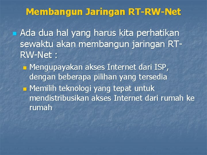 Membangun Jaringan RT-RW-Net n Ada dua hal yang harus kita perhatikan sewaktu akan membangun