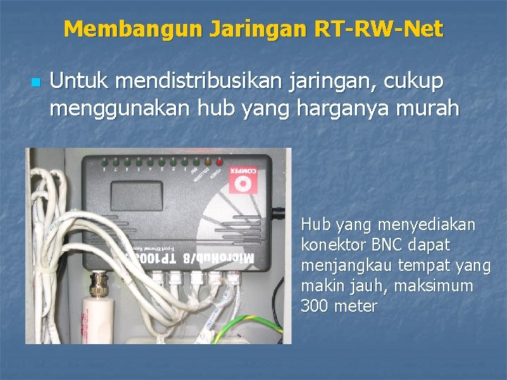 Membangun Jaringan RT-RW-Net n Untuk mendistribusikan jaringan, cukup menggunakan hub yang harganya murah Hub
