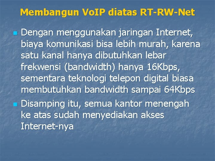 Membangun Vo. IP diatas RT-RW-Net n n Dengan menggunakan jaringan Internet, biaya komunikasi bisa