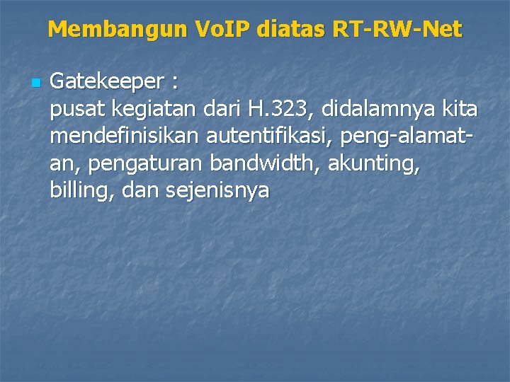 Membangun Vo. IP diatas RT-RW-Net n Gatekeeper : pusat kegiatan dari H. 323, didalamnya