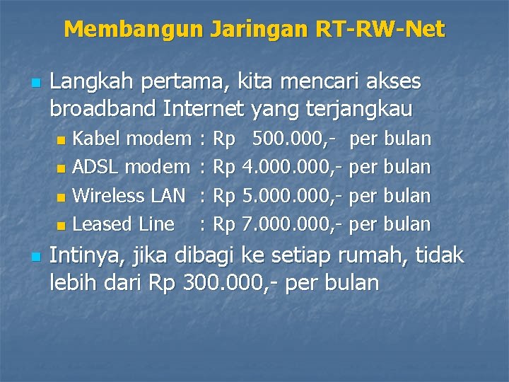 Membangun Jaringan RT-RW-Net n Langkah pertama, kita mencari akses broadband Internet yang terjangkau Kabel