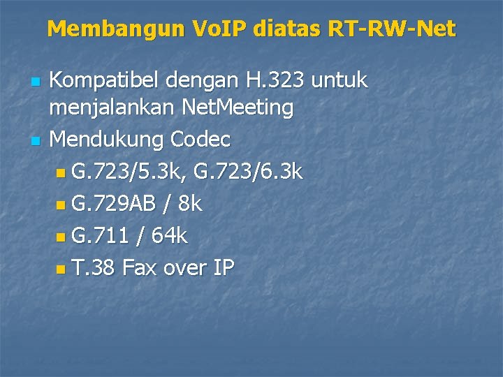 Membangun Vo. IP diatas RT-RW-Net n n Kompatibel dengan H. 323 untuk menjalankan Net.