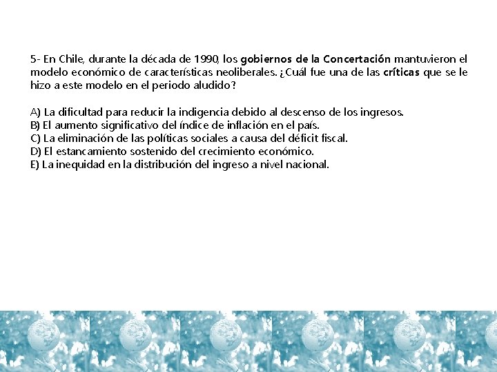 5 - En Chile, durante la década de 1990, los gobiernos de la Concertación