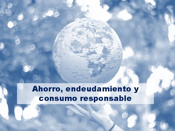 Ahorro, endeudamiento y consumo responsable 