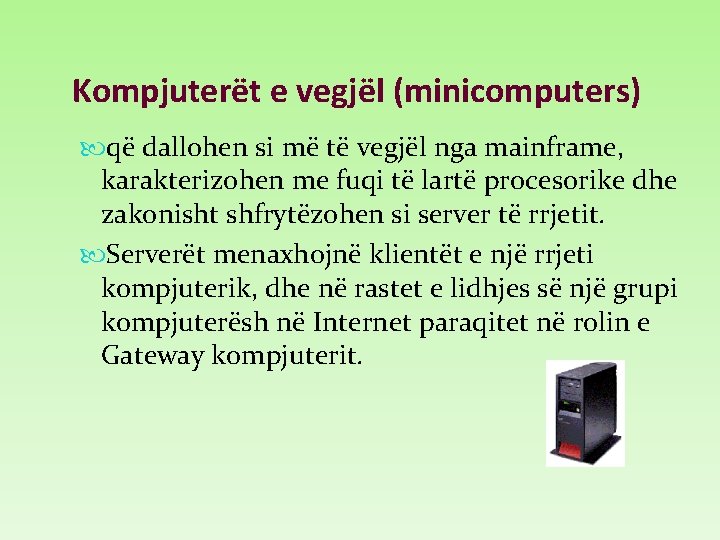 Kompjuterët e vegjël (minicomputers) që dallohen si më të vegjël nga mainframe, karakterizohen me